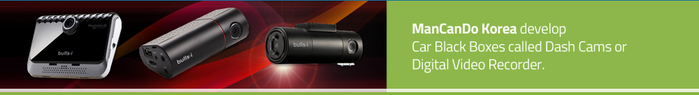 ManCanDo Korea develop Car Black Boxes called Dash Cams or Digital Video Recorder.